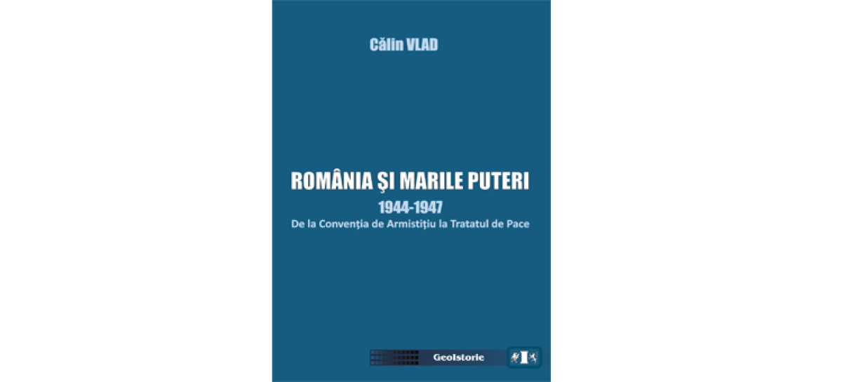 We inform you of the book release ROMANIA AND THE GREAT POWERS